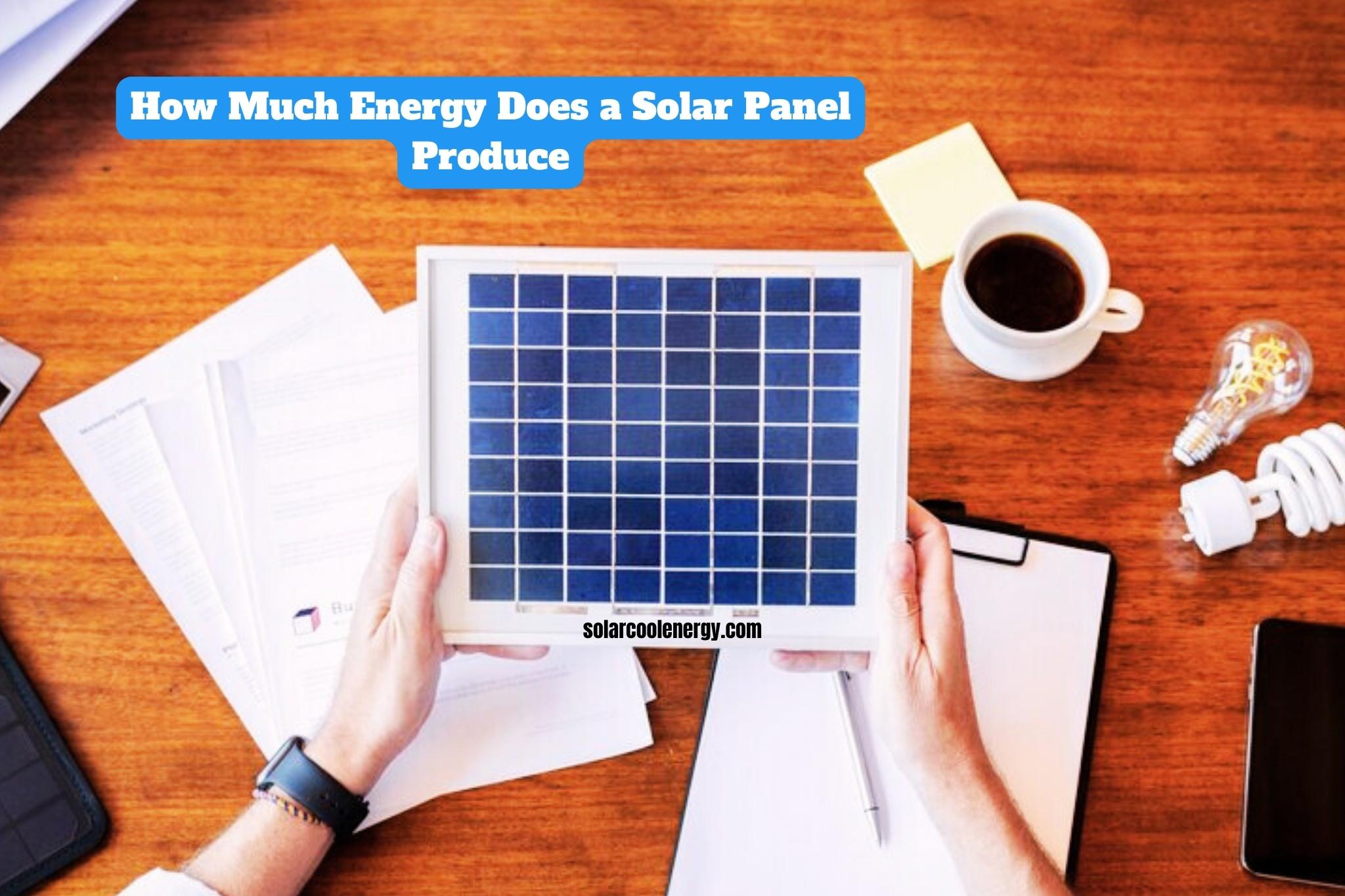 How Much Energy Does a Solar Panel Produce