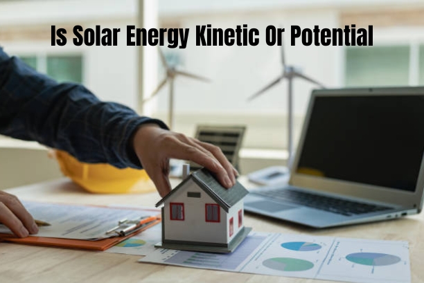 Is Solar Energy Kinetic Or Potential
